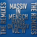 Massiv in Mensch - Hands on Massiv Vol. IV - The Remixes