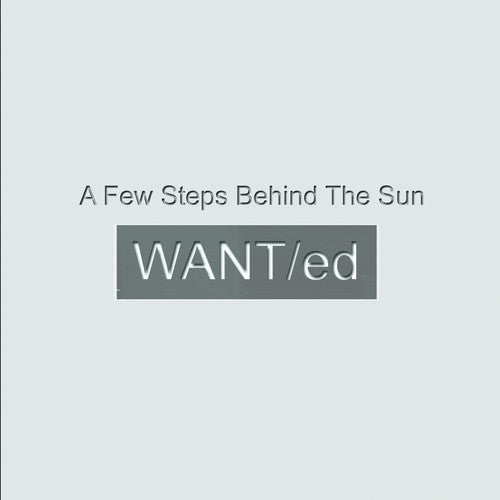 WANTED - A Few Steps Behind The Sun