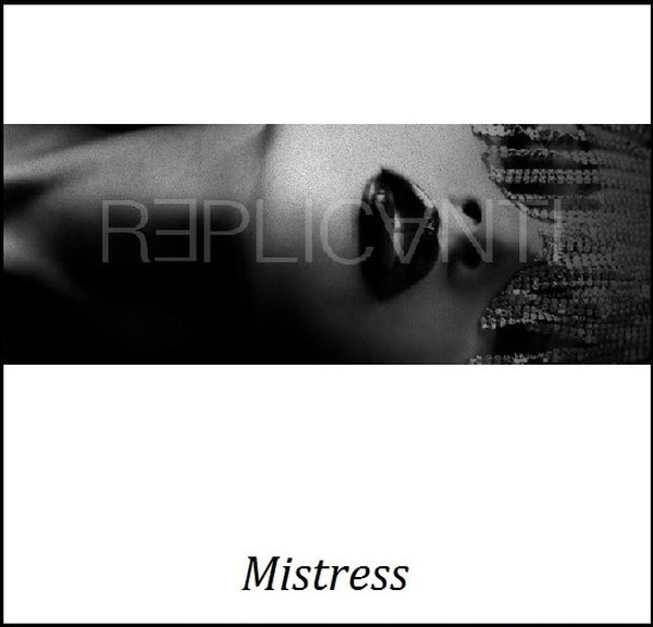 Replicanti - Mistress / Limited Edition