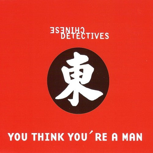 Chinese Detectives - You Think You're A Man