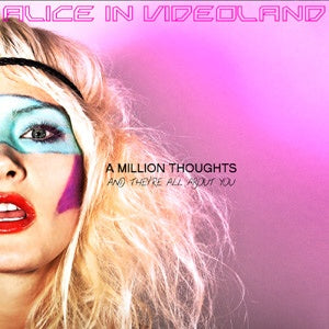 Alice in Videoland - A Million Thoughts and they're all about you