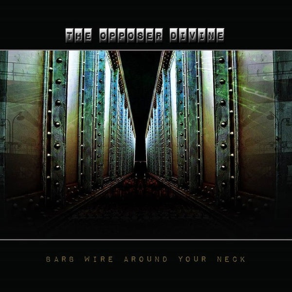 The Opposer Divine - Barb Wire Around Your Neck
