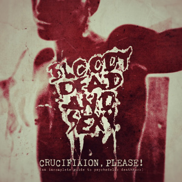 Bloody Dead And Sexy - Crucifixion Please! (An incomplete Guide to Psychedelic Deathrock)