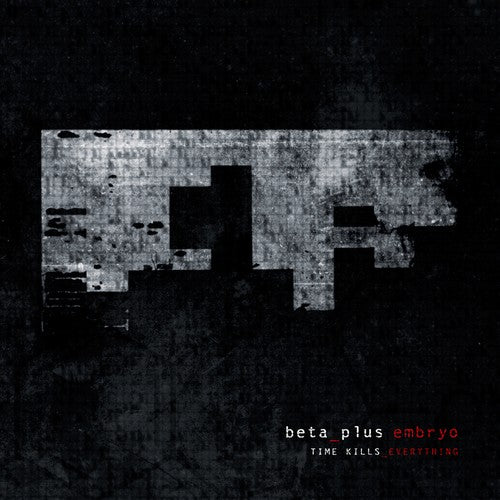 Beta Plus Embryo - Time Kills Everything