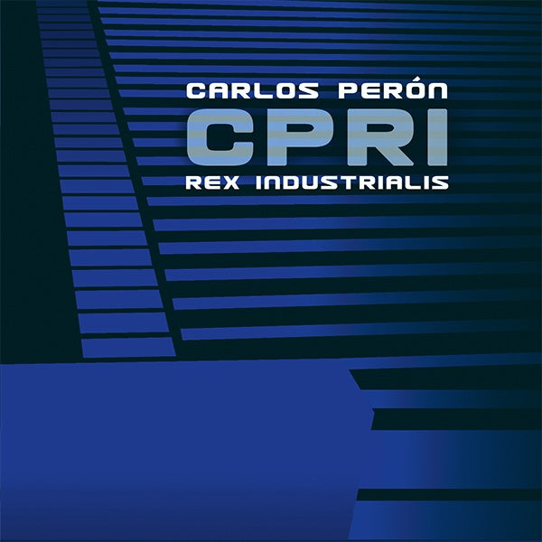 Carlos Peron - CPRI Rex Industrialis Climax of musique concrète / Limited Edition