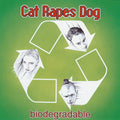 Cat Rapes Dog - Biodegradable / Limited Edition