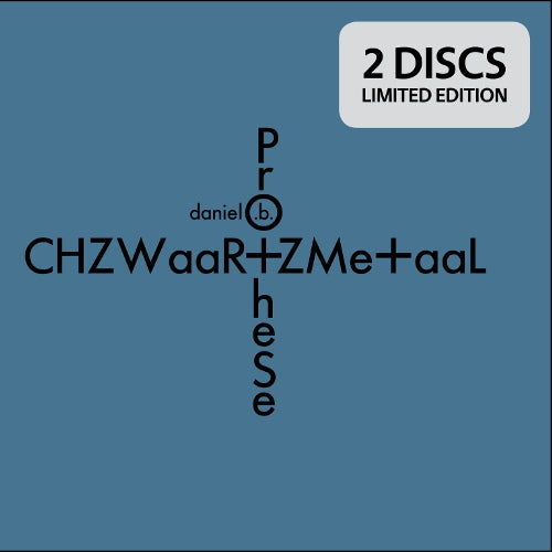 Daniel B. Prothèse - CHZWaaR+ZMe+aaL / Limited Edition