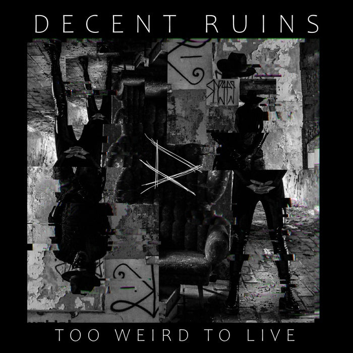Decent Ruins - Too Weird To Live