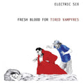 Electric Six - Fresh Blood For The Tired Vampyres