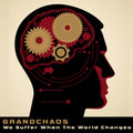 Grandchaos - We suffer When the World Changes