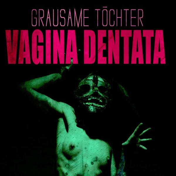Grausame Töchter - Vagina Dentata