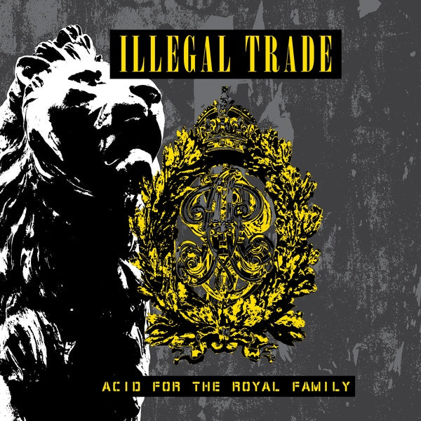 Illegal Trade - Acid for the Royal Family