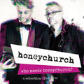 Honeychurch - Who Needs Honeychurch? - A Selection 1994 - 2014