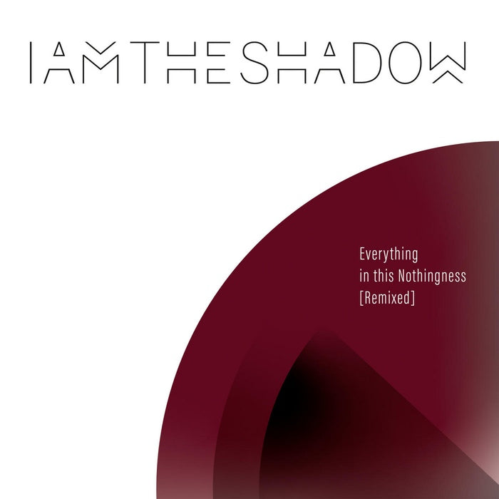 Iamtheshadow - Everything In This Nothingness [Remixed] / Limited Edition