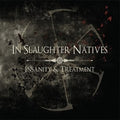 In Slaughter Natives - Insanity & Treatment / Limited Edition