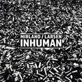 Mirland/Larsen - Inhuman / Limited Edition