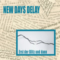New Days Delay - Erst der Blitz und dann / Limited Edition
