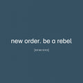 New Order - Be A Rebel Remixed