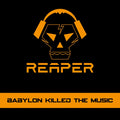 Reaper - Babylon Killed The Music