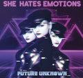 She Hates Emotions - Future Unknown