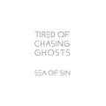 Sea Of Sin - Tired Of Chasing Ghosts