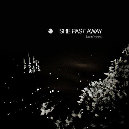 She Past Away - Narin Yalnızlık / Limited Opaque Black Edition