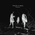 Twice A Man - Presence