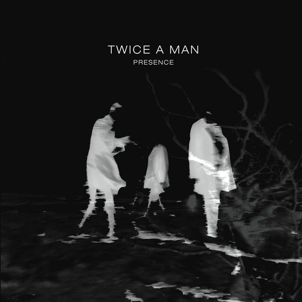 Twice A Man - Presence