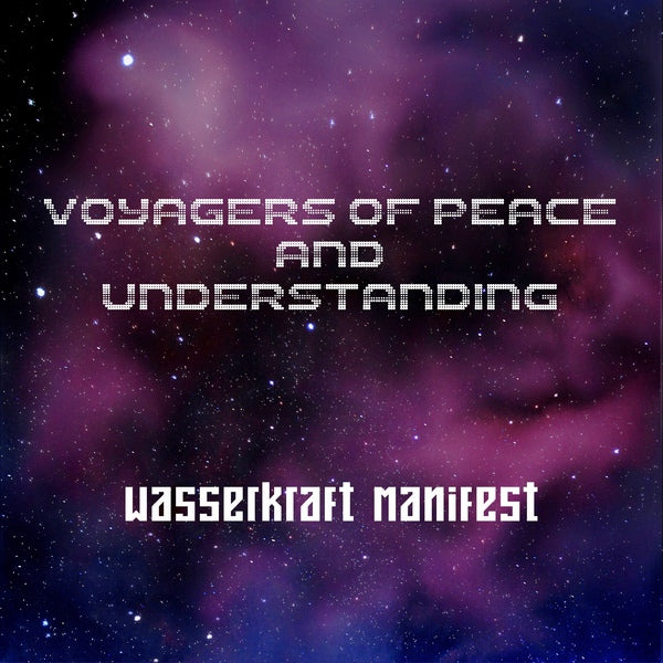 Wasserkraft Manifest - Voyagers of Peace and Understanding