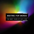 Waiting For Words - The Best Years Of Our Lives + 2 Download EPs