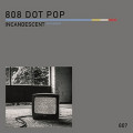 808 DOT POP - Incandescent (tantalum) / Limited Edition (7" Vinyl)
